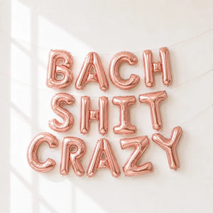 16-inch Rose Gold BACH SHIT CRAZY Foil Balloon Banner