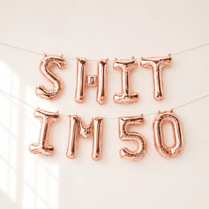 16-inch Rose Gold SHIT IM 50 Foil Birthday Balloon Banner