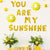 16" Gold YOU ARE MY SUNSHINE with Smiling Sun Foil Balloon