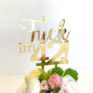 Acrylic Gold Mirror 'Fuck I'm 42!' Birthday Cake Topper