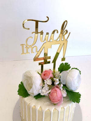 Acrylic Gold Mirror 'Fuck I'm 47!' Birthday Cake Topper