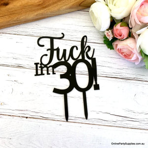 Acrylic Matte Black 'Fuck I'm 30!' Funny Birthday Cake Topper Online Party Supplies Australia