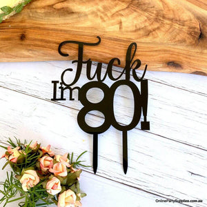 Acrylic Matte Black 'Fuck I'm 80!' Birthday Cake Topper - Funny Naughty 80th Eightieth Birthday Party Cake Decorations