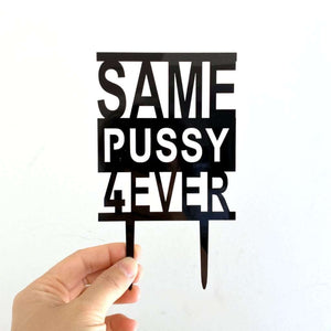 Black Acrylic SAME PUSSY 4EVER stag bachelor party Cake Topper