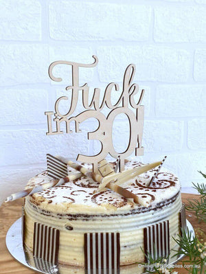 Wooden 'Fuck I'm 30!' Birthday Cake Topper - Funny Naughty 30th Thirtieth Birthday Party Cake Decorations