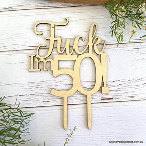 Online Party Supplies Australia Wooden 'Fuck I'm 50!' Birthday Cake Topper