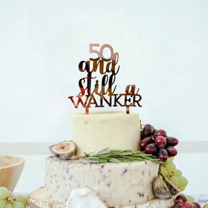 Acrylic Rose Gold Mirror 50 And Still a Wanker Birthday Cake Topper