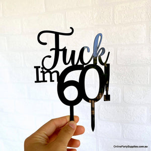 Acrylic Black 'Fuck I'm 60!' Birthday Cake Topper - Funny Naughty 60th Sixtieth Birthday Party Cake Decorations