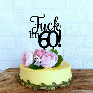 Acrylic Black 'Fuck I'm 60!' Birthday Cake Topper - Funny Naughty 60th Sixtieth Birthday Party Cake Decorations