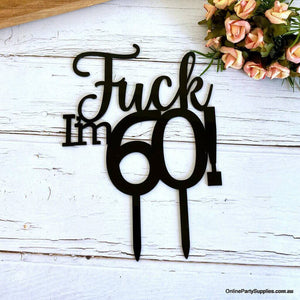 Acrylic Black 'Fuck I'm 60!' Birthday Cake Topper - Funny Naughty 60th Sixtieth Birthday Party Cake Decorations