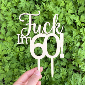 Wooden 'Fuck I'm 60!' Birthday Cake Topper