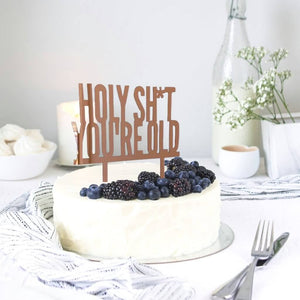 Rose Gold Mirror Acrylic HOLY SHIT YOU'RE OLD Birthday Cake Topper