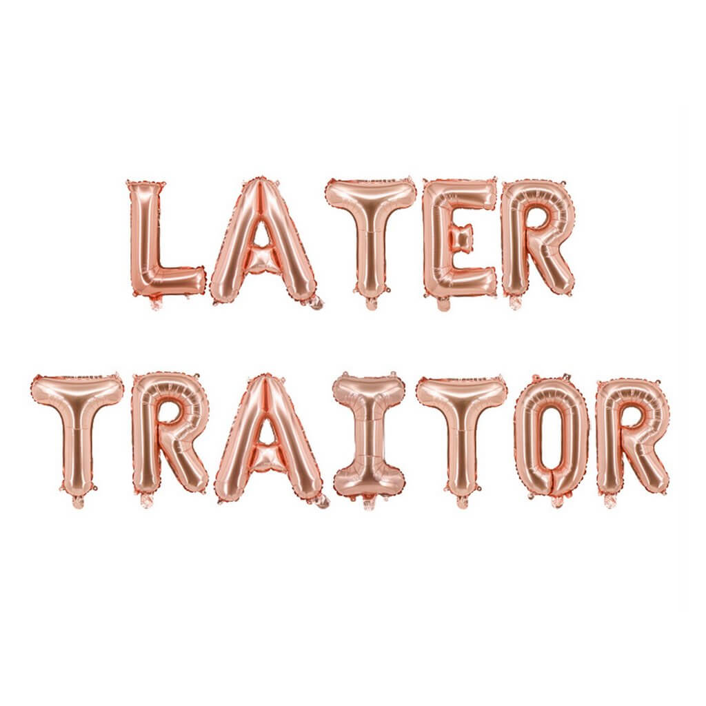 16in Rose Gold LATER TRAITOR Foil Letter Balloon Banner