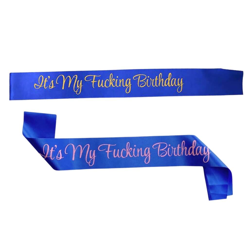 Blue birthday sash with pink or gold glitter text It’s My F*cking Birthday