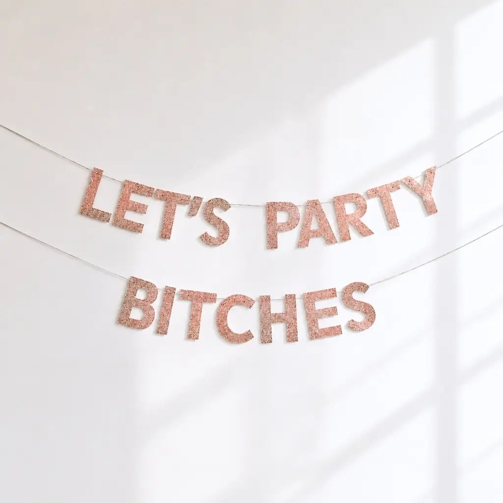 Rose Gold Glitter LET'S PARTY BITCHES Hen Party Banner