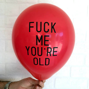 Funny Rude Abusive Fuck Me You're Old Adult Party Latex Balloon