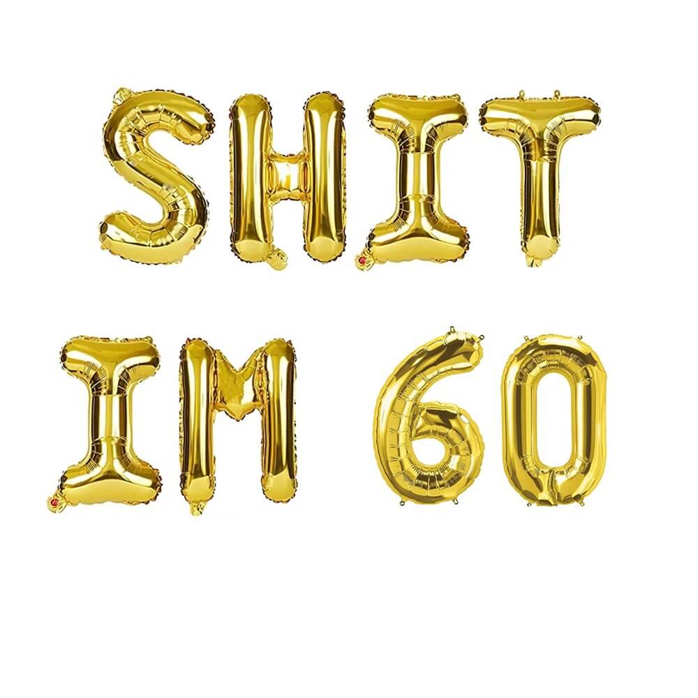 16" Gold SHIT IM 60 Foil Birthday Party Balloon Banner