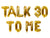 16" Gold TALK 30 TO ME Foil Balloon Banner