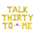 16" Gold TALK THIRTY TO ME Foil Balloon Banner