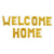 16" Gold WELCOME HOME Foil Letter Balloon Banner