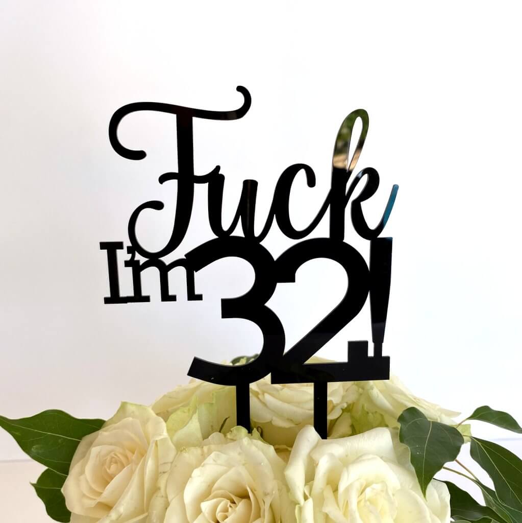 Acrylic Black 'Fuck I'm 32!' Birthday Cake Topper