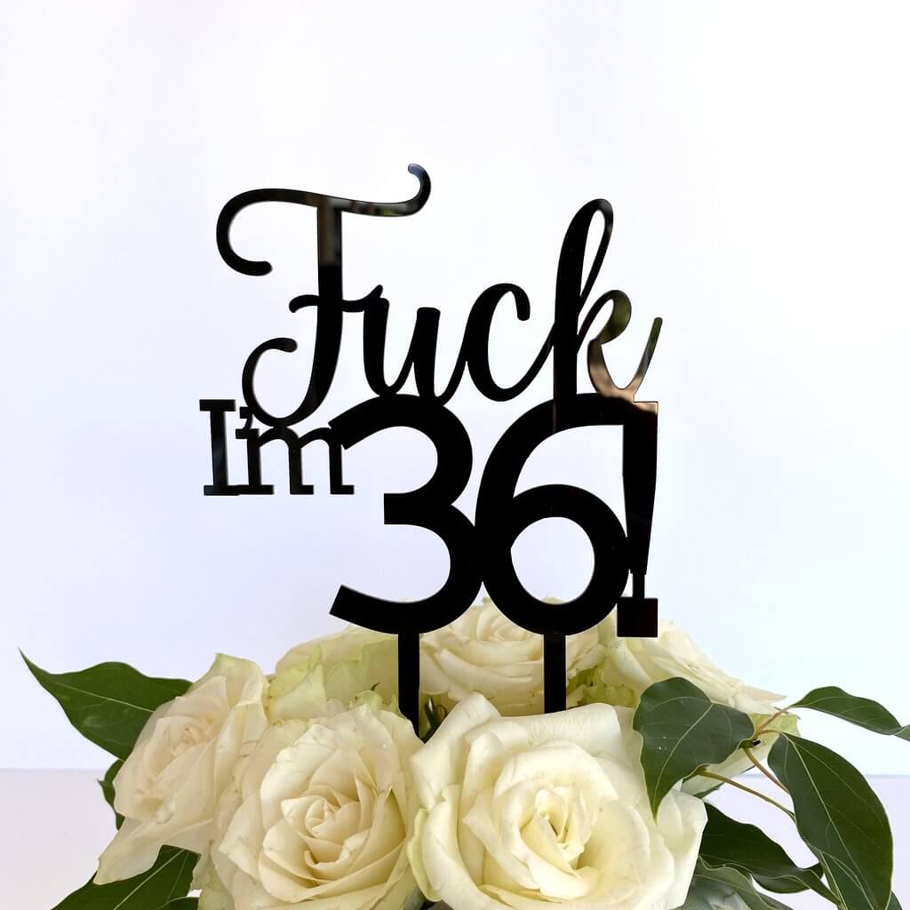 Acrylic Black 'Fuck I'm 36!' Birthday Cake Topper