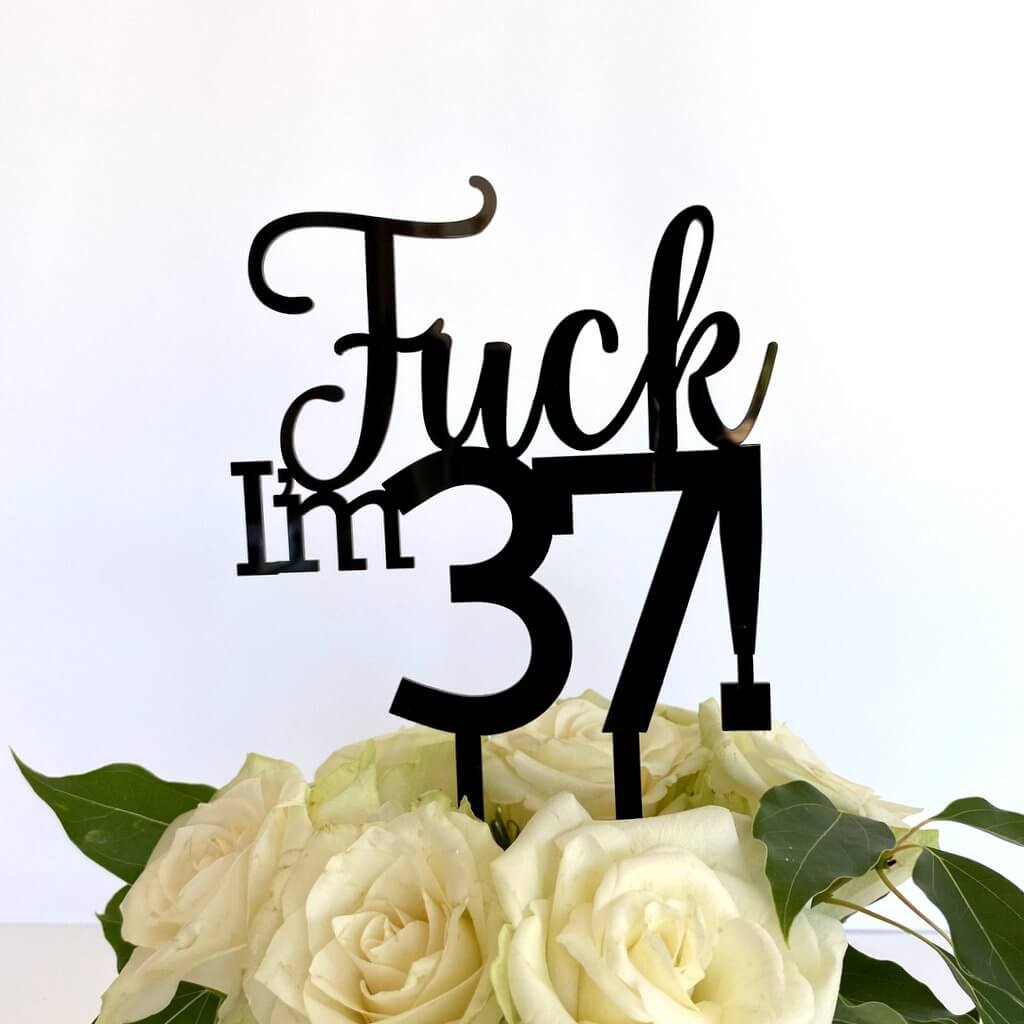 Acrylic Black 'Fuck I'm 37!' Birthday Cake Topper