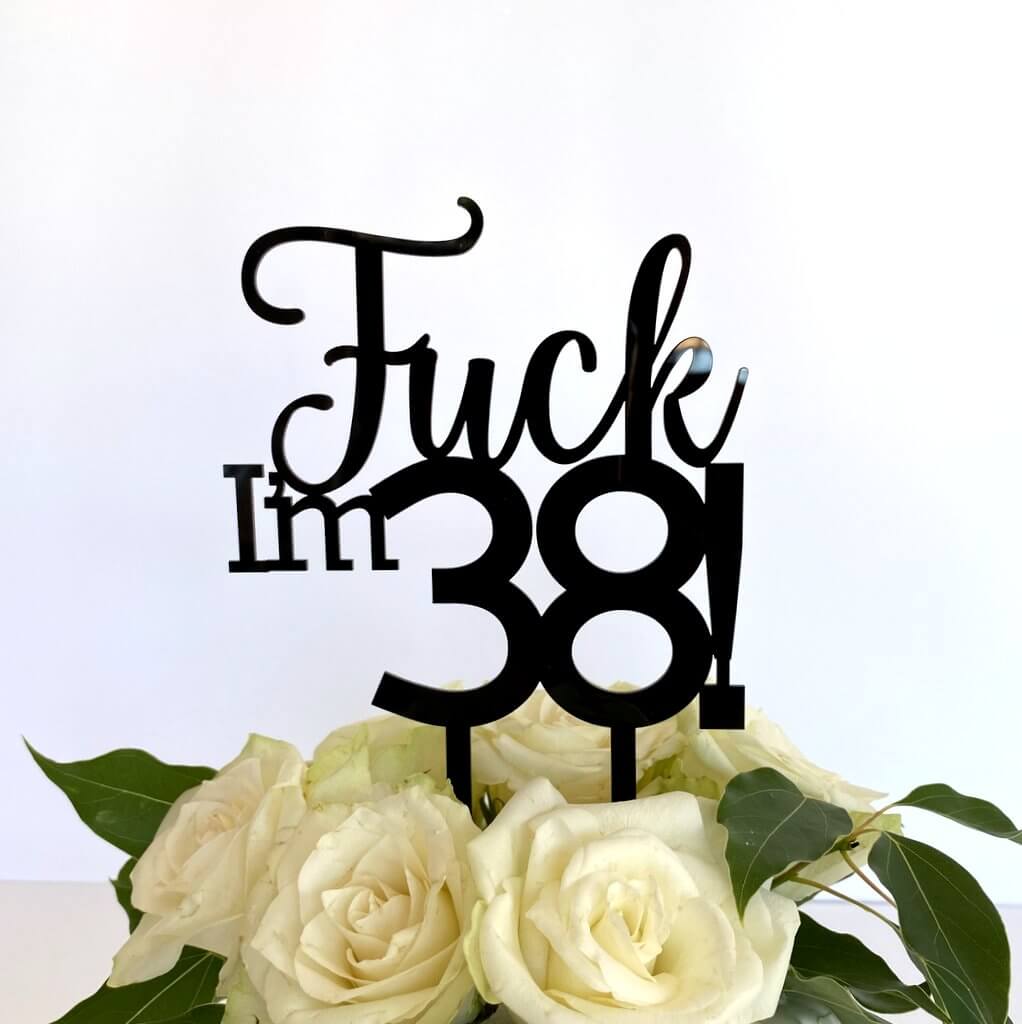 Acrylic Black 'Fuck I'm 38!' Birthday Cake Topper