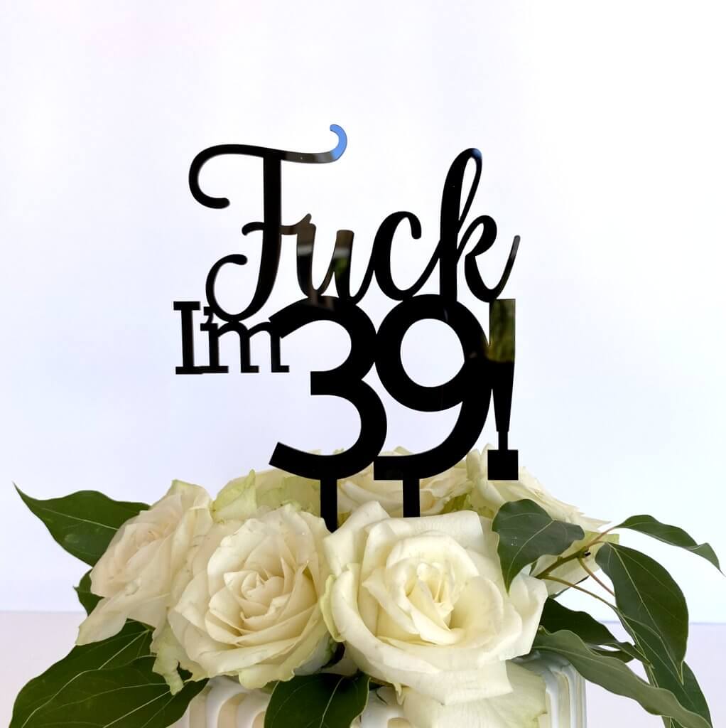 Acrylic Black 'Fuck I'm 39!' Birthday Cake Topper