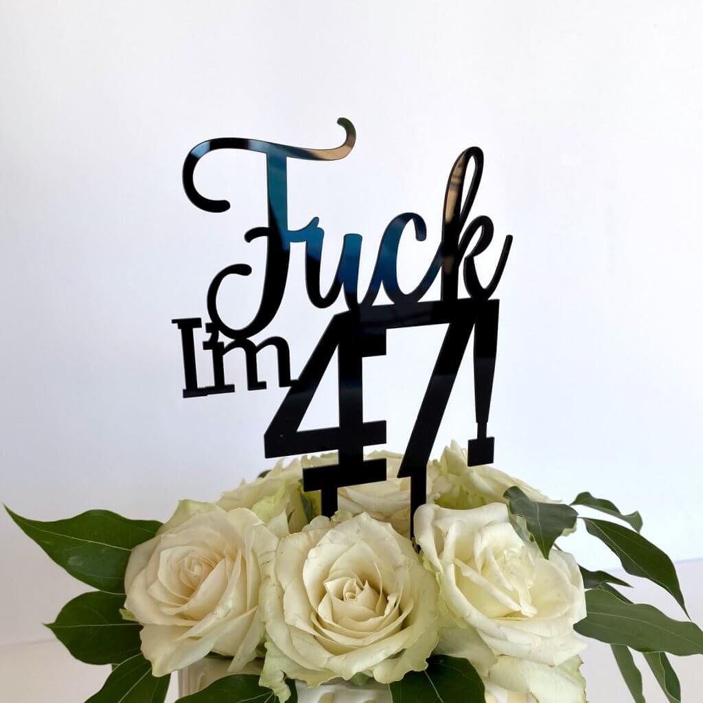 Acrylic Black 'Fuck I'm 47!' Birthday Cake Topper