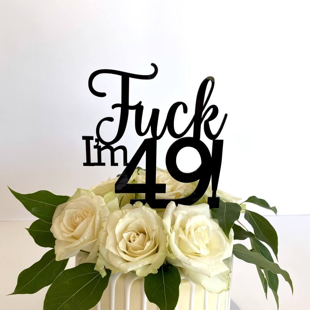 Acrylic Black 'Fuck I'm 49!' Birthday Cake Topper