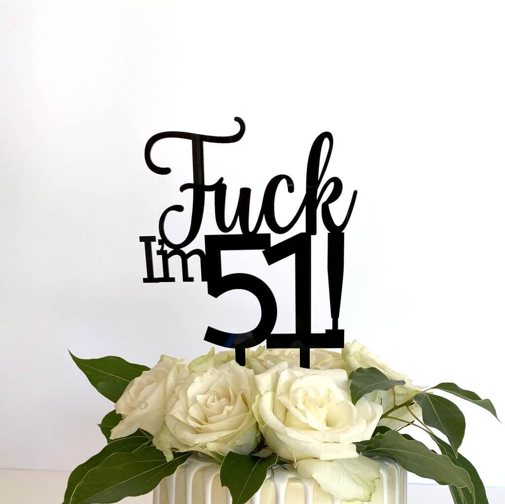 Acrylic Black 'Fuck I'm 51!' Birthday Cake Topper