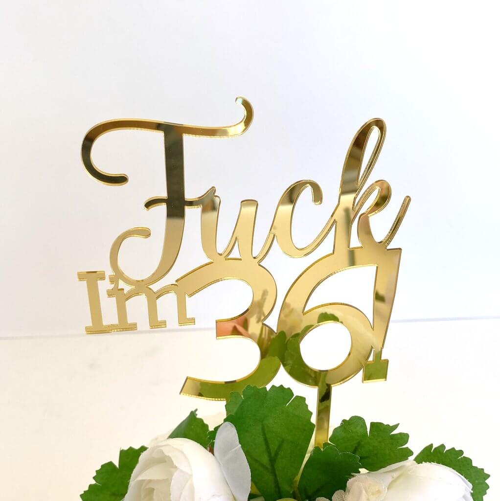 Acrylic Gold Mirror 'Fuck I'm 36!' Birthday Cake Topper