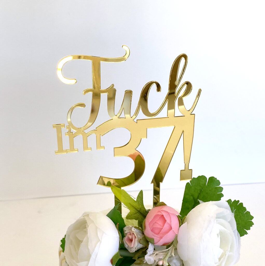 Acrylic Gold Mirror 'Fuck I'm 37!' Birthday Cake Topper