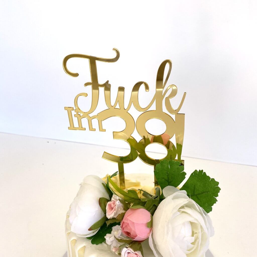 Acrylic Gold 'Fuck I'm 38!' Birthday Cake Topper