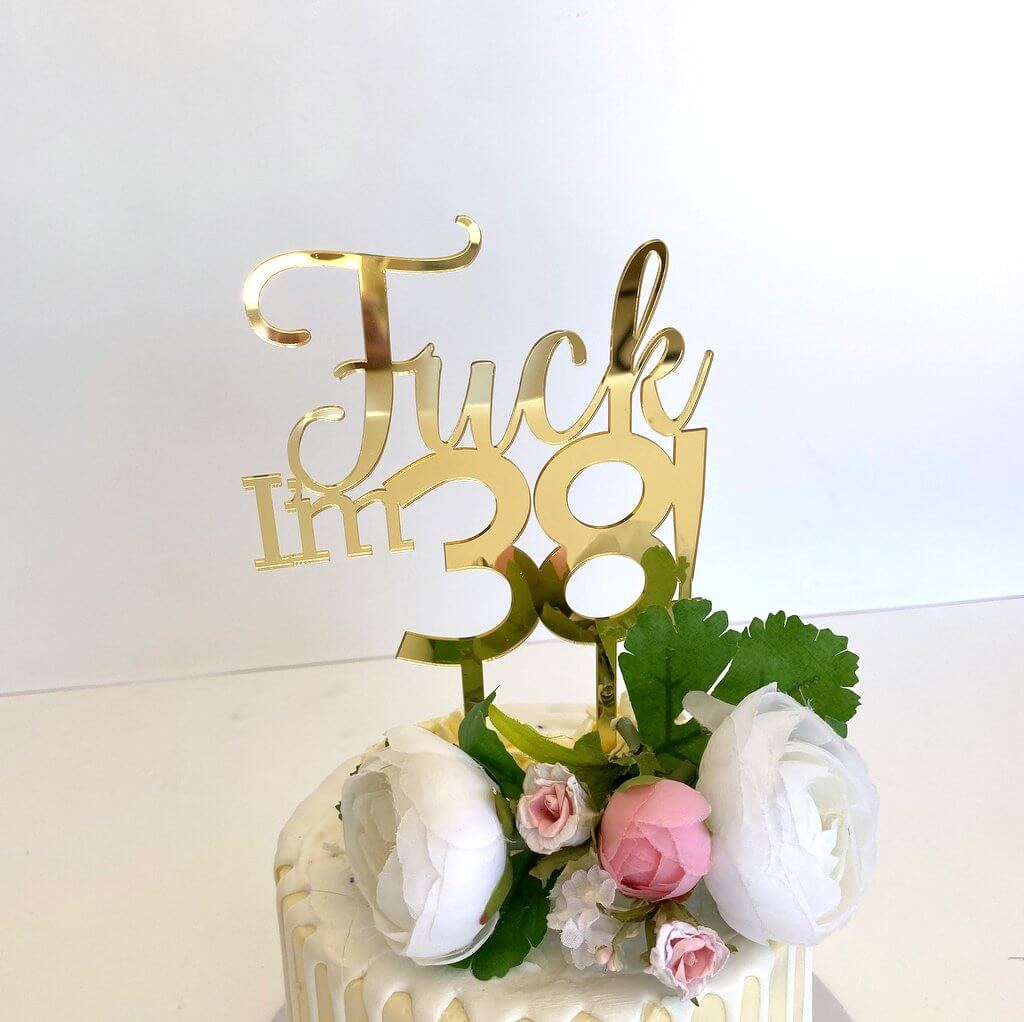 Acrylic Gold 'Fuck I'm 38!' Birthday Cake Topper