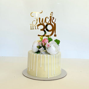 Acrylic Gold Mirror 'Fuck I'm 39!' Birthday Cake Topper