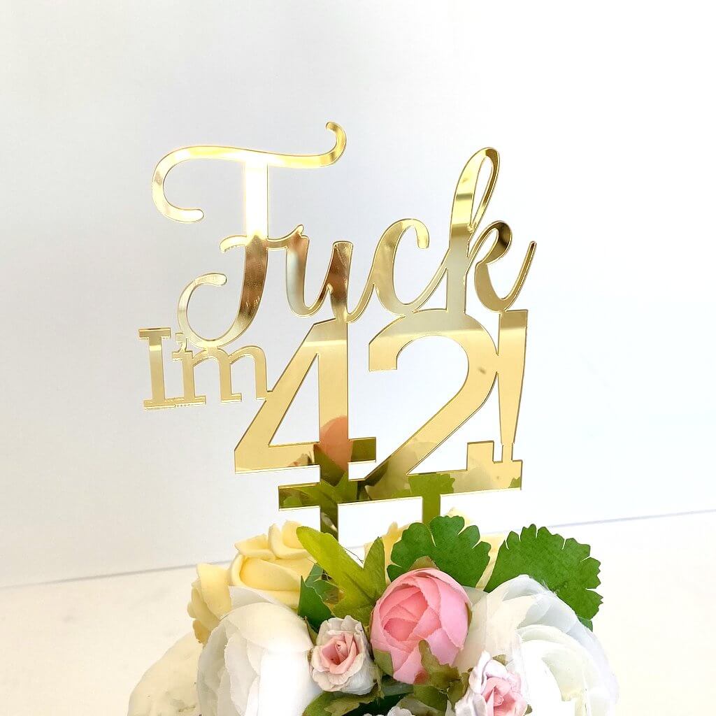 Acrylic Gold Mirror 'Fuck I'm 42!' Birthday Cake Topper