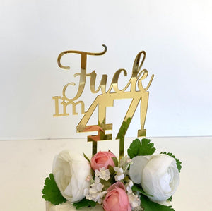 Acrylic Gold Mirror 'Fuck I'm 47!' Birthday Cake Topper