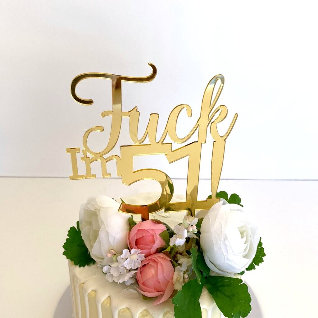 Acrylic Gold Mirror \'Fuck I\'m 51!\' Birthday Cake Topper - Online ...