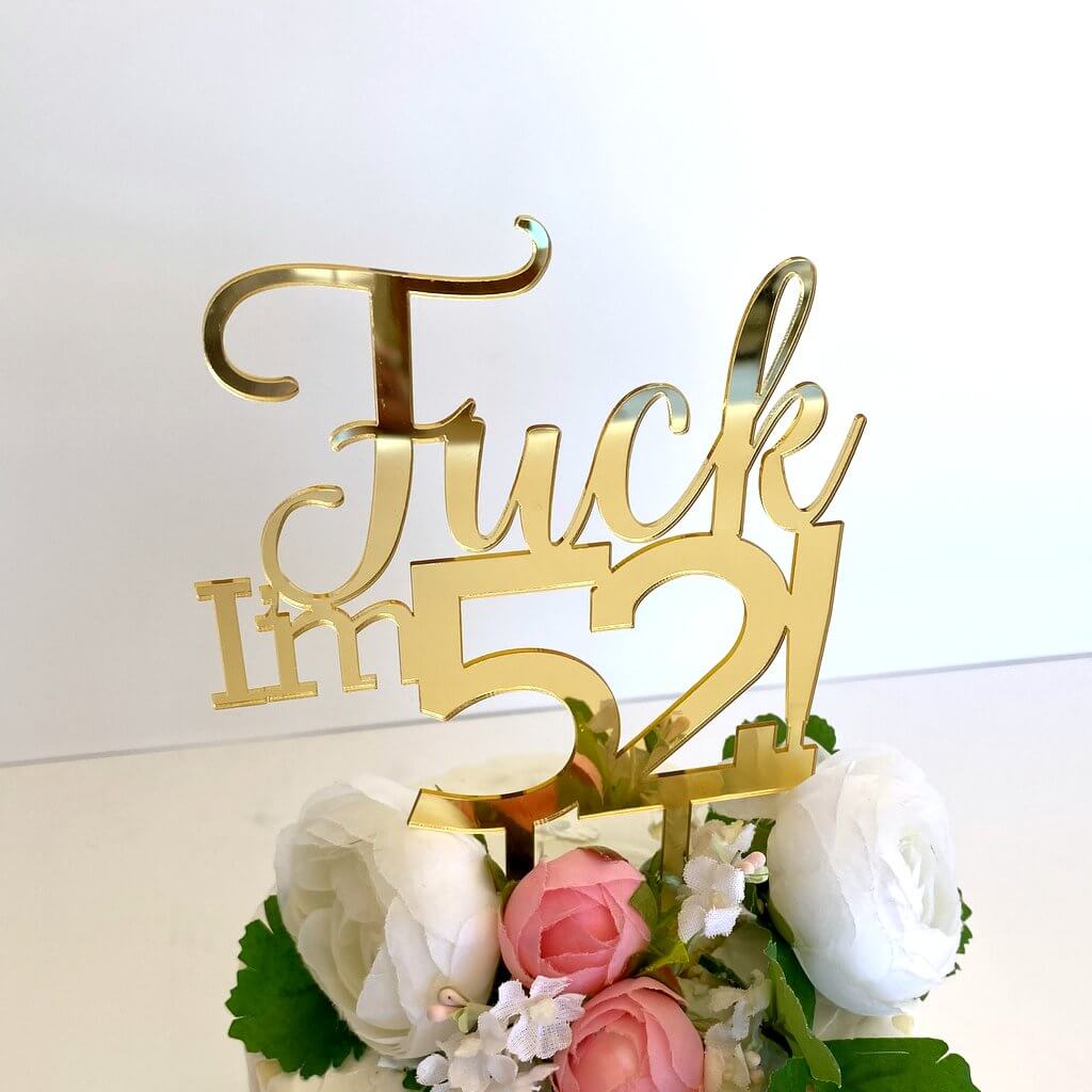 Acrylic Gold Mirror 'Fuck I'm 52!' Birthday Cake Topper