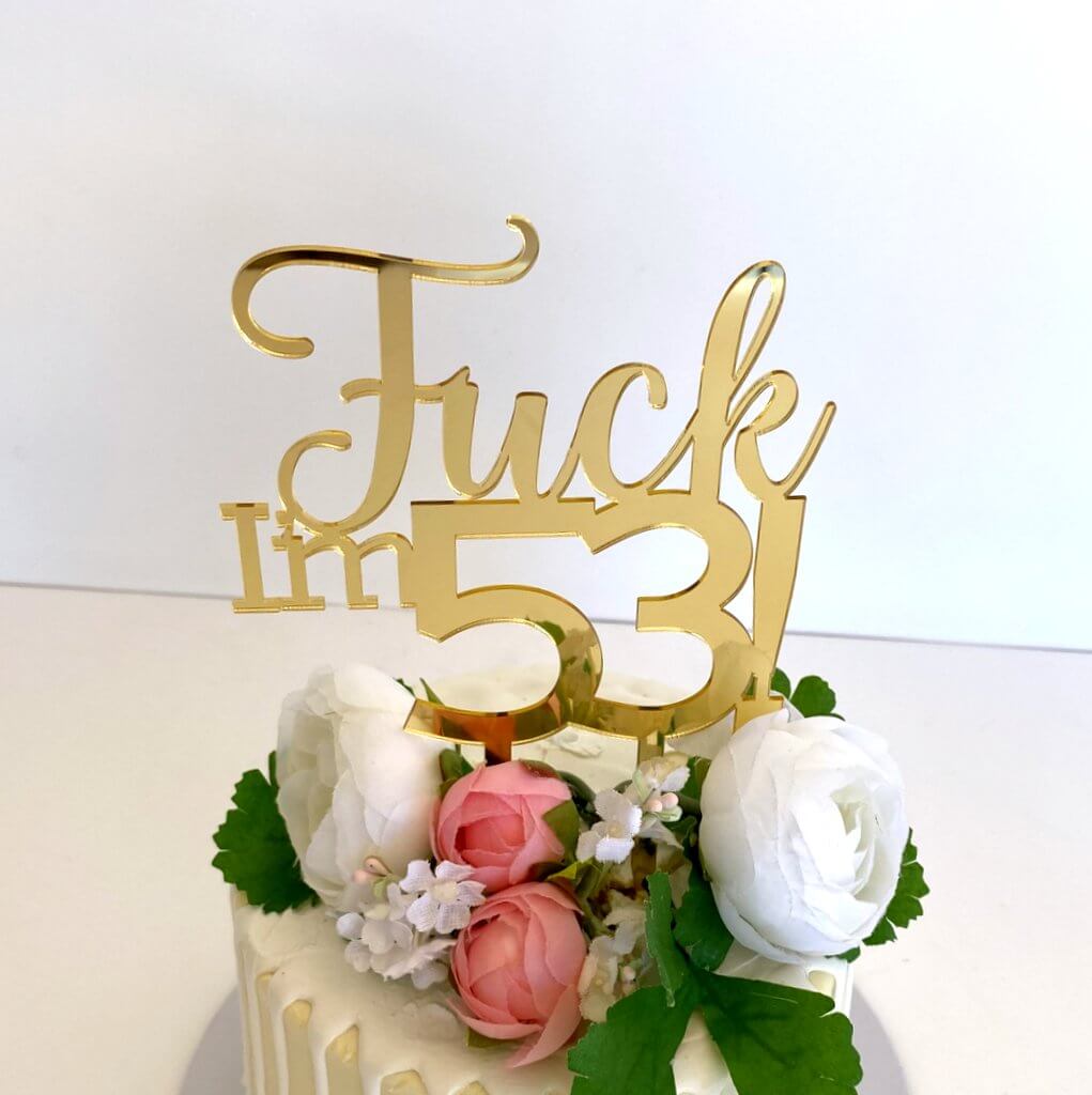 Acrylic Gold Mirror 'Fuck I'm 53!' Birthday Cake Topper