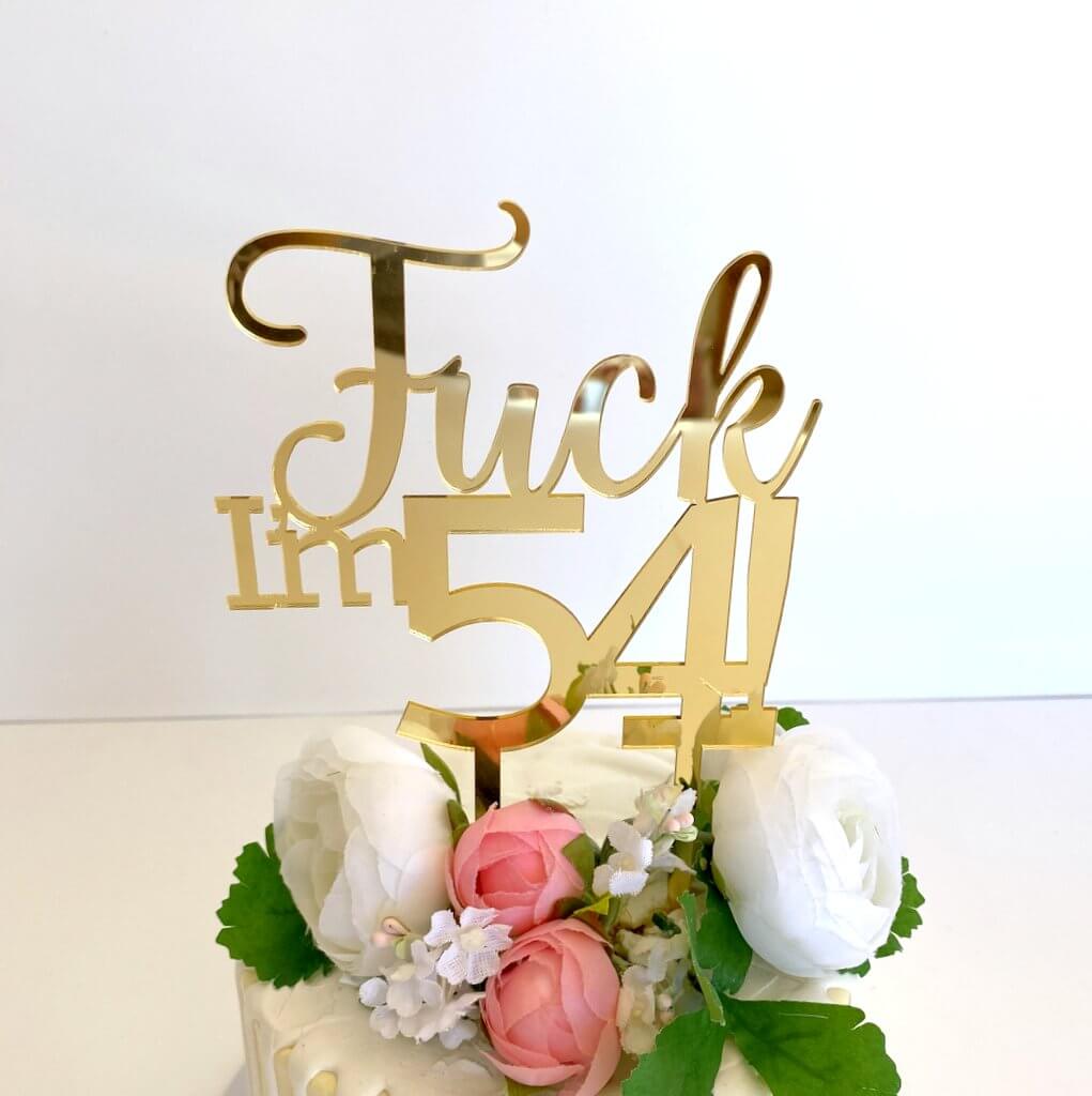 Acrylic Gold Mirror 'Fuck I'm 54!' Birthday Cake Topper
