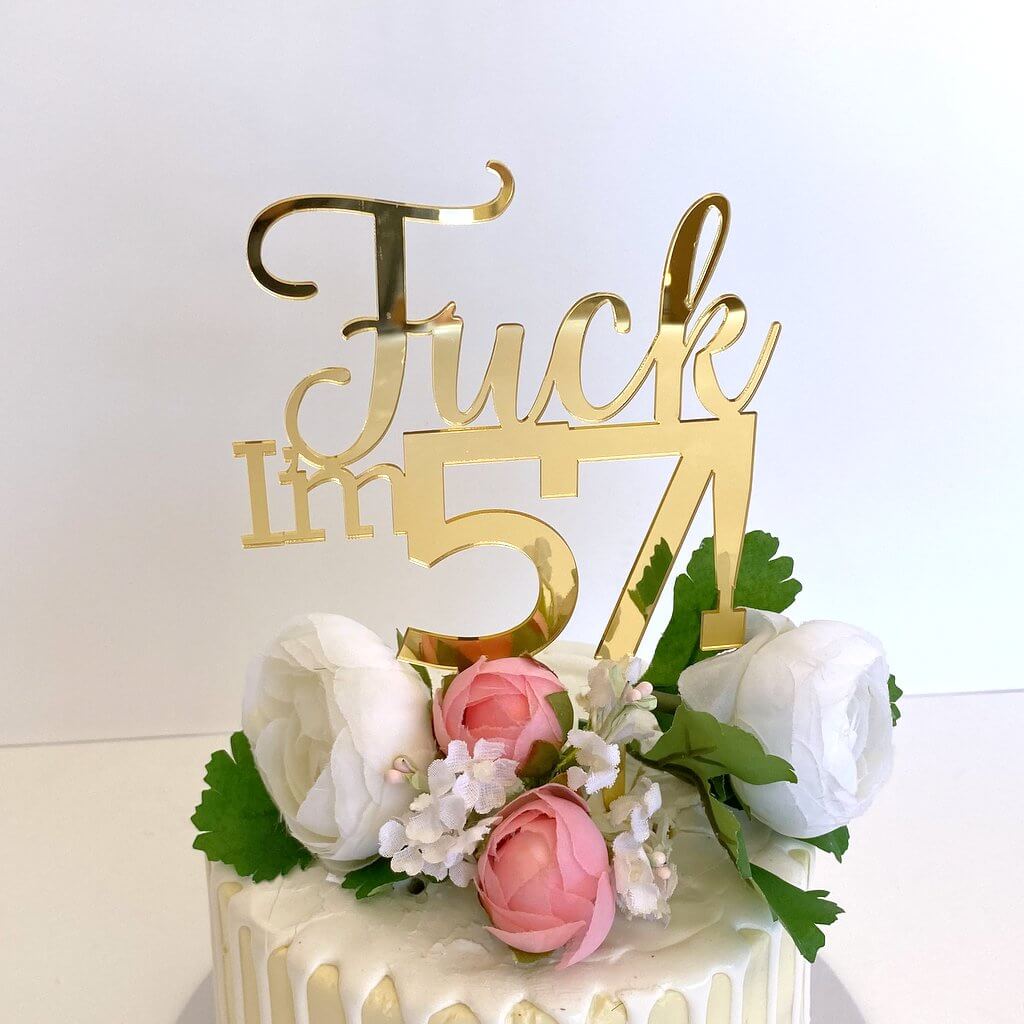 Acrylic Gold Mirror 'Fuck I'm 57!' Birthday Cake Topper