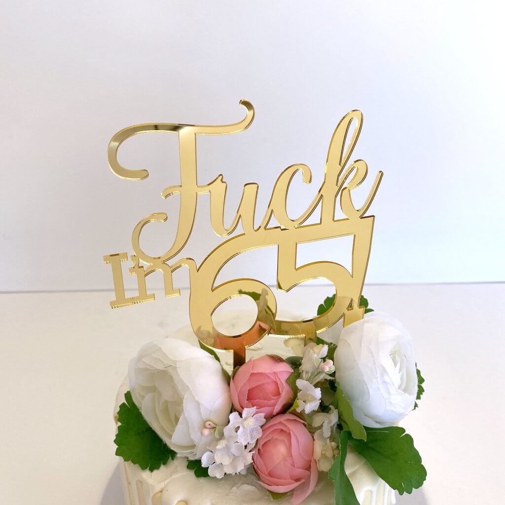 Acrylic Gold Mirror 'Fuck I'm 65!' Birthday Cake Topper