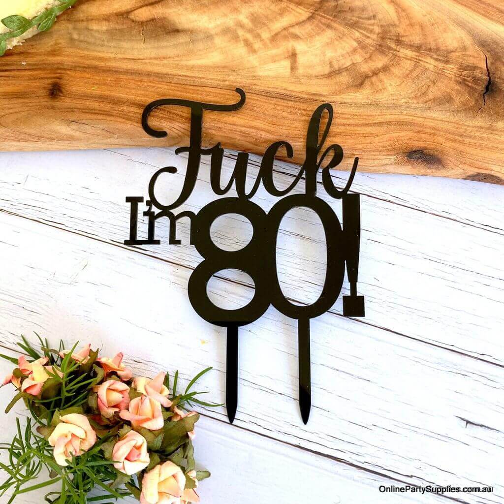 Acrylic Matte Black 'Fuck I'm 80!' Birthday Cake Topper - Funny Naughty 80th Eightieth Birthday Party Cake Decorations
