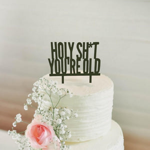 Acrylic Black HOLY SHIT YOU'RE OLD Birthday Cake Topper