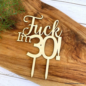 Wooden 'Fuck I'm 30!' Birthday Cake Topper - Funny Naughty 30th Thirtieth Birthday Party Cake Decorations