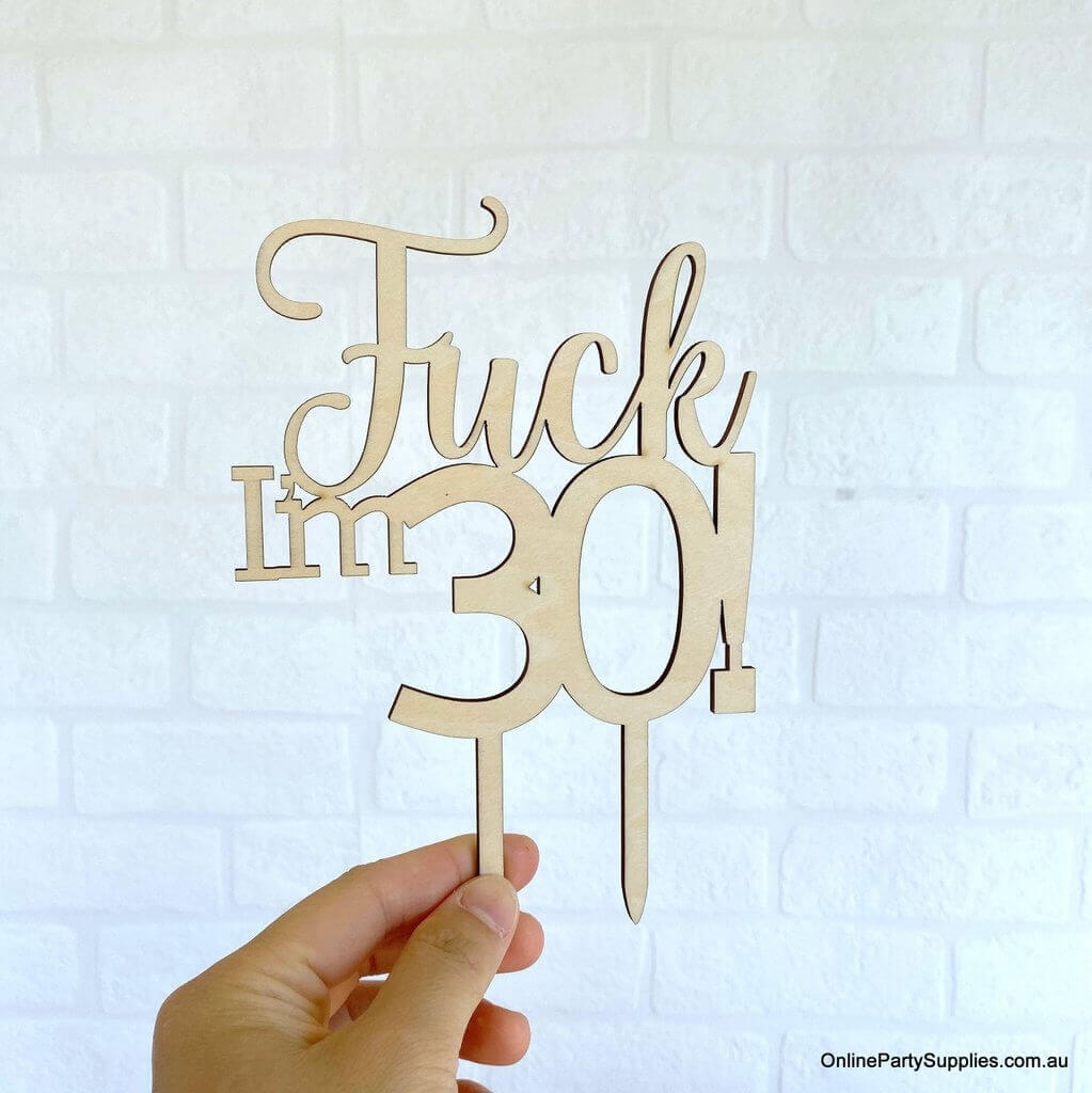 Wooden 'Fuck I'm 30!' Birthday Cake Topper - Funny Naughty 30th Thirtieth Birthday Party Cake Decorations