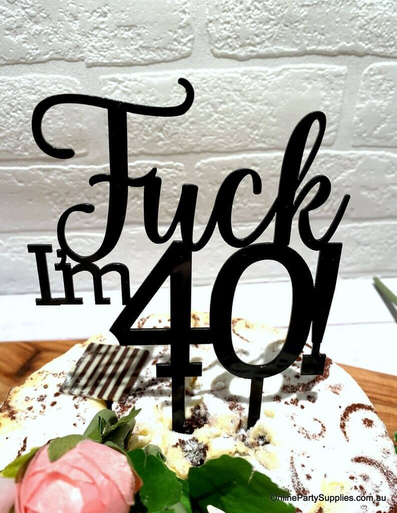 Acrylic Matte Black 'Fuck I'm 40!' Birthday Cake Topper - Funny Naughty 40th Fortieth Birthday Party Cake Decorations
